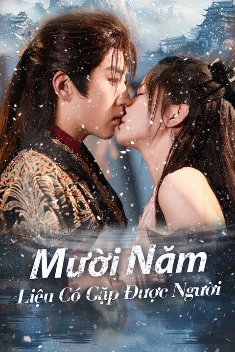 Poster Mười Năm Liệu Có Gặp Được Người (Lồng tiếng)