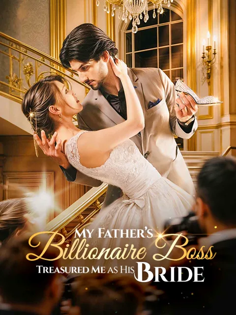 My Father's Billionaire Boss Treasured Me as His Bride poster