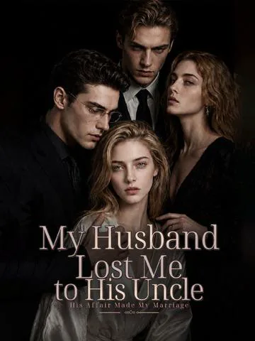 My Husband Lost Me to His Uncle-His Affair Made My Marriage poster