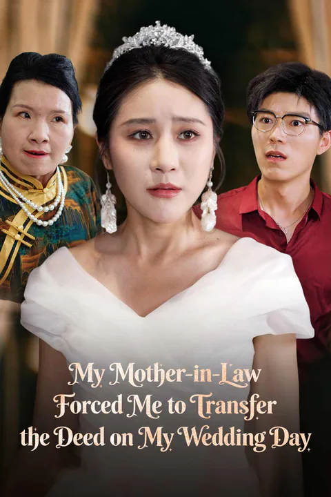 My Mother-in-Law Forced Me to Transfer the Deed on My Wedding Day poster