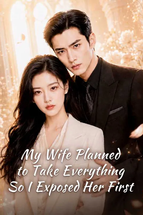 My Wife Planned to Take Everything—So I Exposed Her First poster