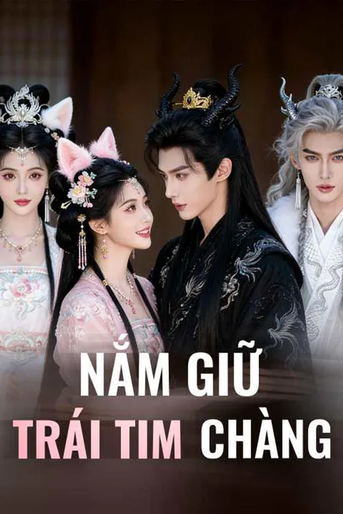 Poster Nắm Giữ Trái Tim Chàng (Lồng tiếng)