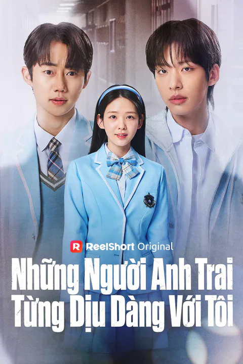 Poster Những Người Anh Trai Từng Dịu Dàng Với Tôi