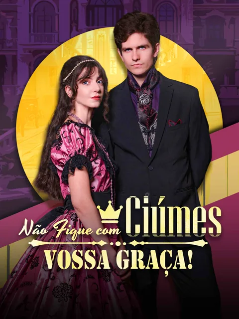 Pôster de Não Fique com Ciúmes, Vossa Graça!