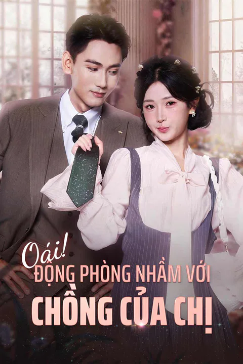 Poster Oái! Động Phòng Nhầm Với Chồng Của Chị