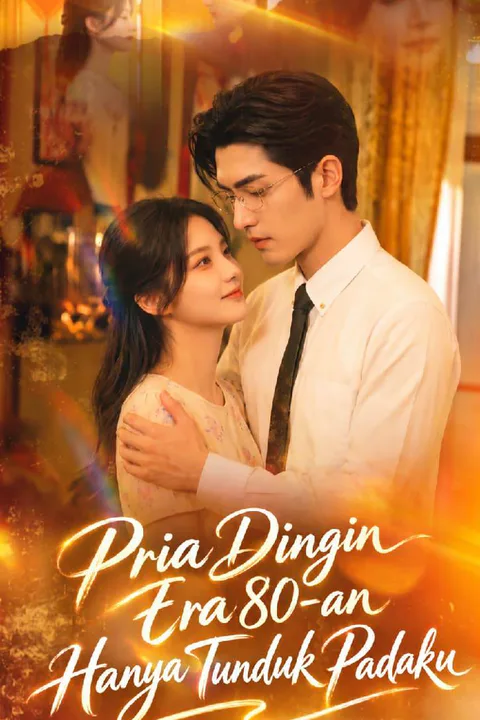 Poster Pria Dingin Era 80-an Hanya Tunduk Padaku