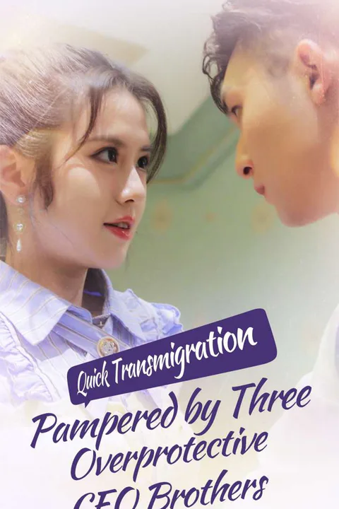 Quick Transmigration: Pampered by Three Overprotective CEO Brothers poster