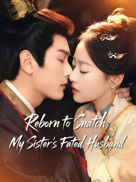 Reborn to Snatch My Sister’s Fated Husband poster