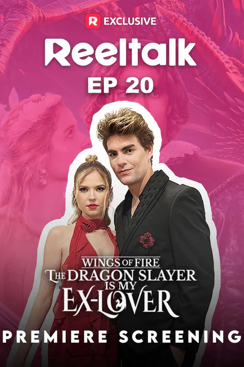 ReelTalk EP20-Wings of Fire: The Dragon Slayer is My Ex-Lover Premiere Screening poster