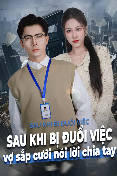 Poster Sau khi bị đuổi việc vợ sắp cưới nói lời chia tay