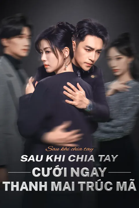 Poster Sau khi chia tay cưới ngay thanh mai trúc mã