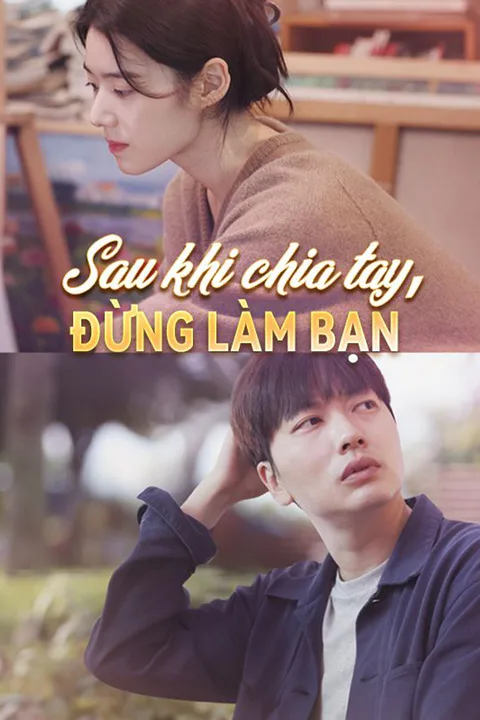 Poster Sau khi chia tay, đừng làm bạn