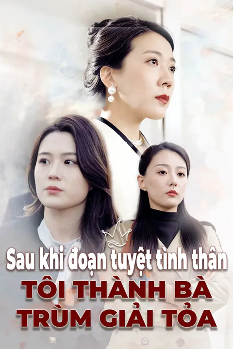 Poster Sau khi đoạn tuyệt tình thân tôi thành bà trùm giải tỏa