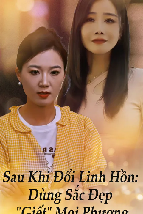 Poster Sau Khi Đổi Linh Hồn: Dùng Sắc Đẹp "Giết" Mọi Phương
