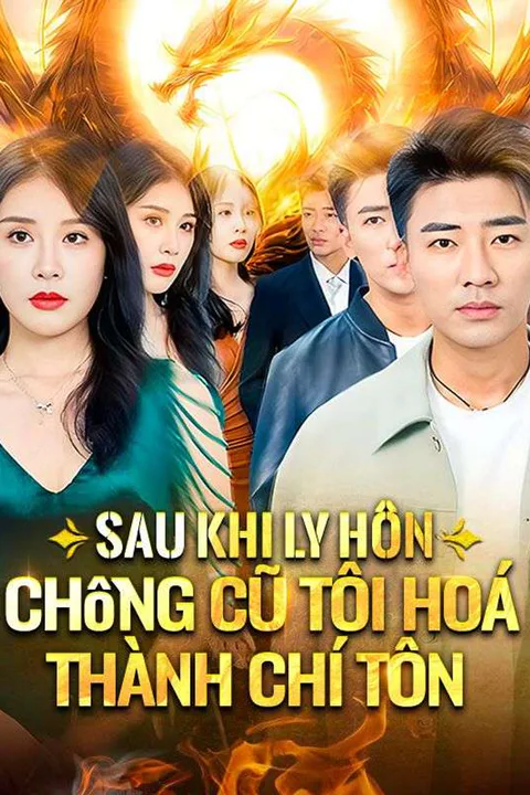 Poster Sau Khi Ly Hôn, Chồng Cũ Tôi Hoá Thành Chí Tôn