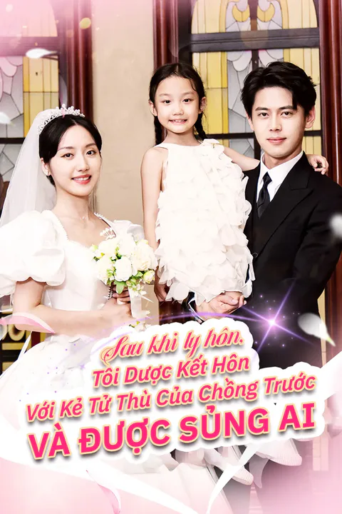 Poster Sau khi ly hôn, tôi được kết hôn với kẻ tử thù của chồng trước và được sủng ai