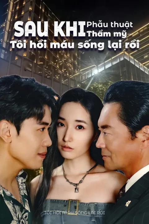 Poster Sau khi phẫu thuật thẩm mỹ,tôi hồi máu sống lại rồi
