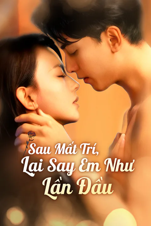 Poster Sau Mất Trí, Lại Say Em Như Lần Đầu