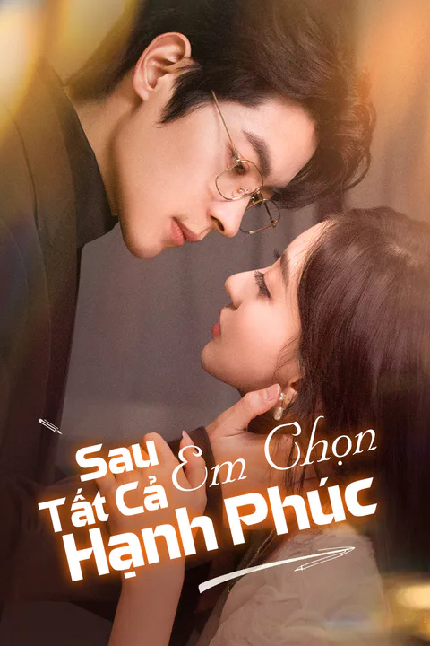 Poster Sau Tất Cả, Em Chọn Hạnh Phúc (Lồng tiếng)
