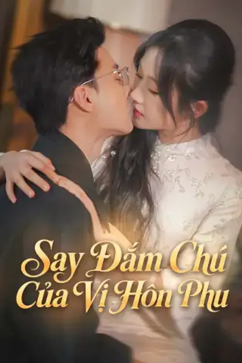 Poster Say Đắm Chú Của Vị Hôn Phu