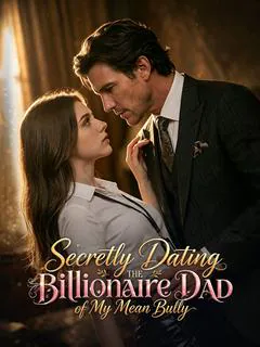 Secretly Dating the Billionaire Dad of My Mean Bully poster