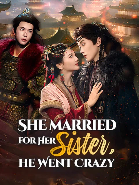 She Married for Her Sister, He Went Crazy poster