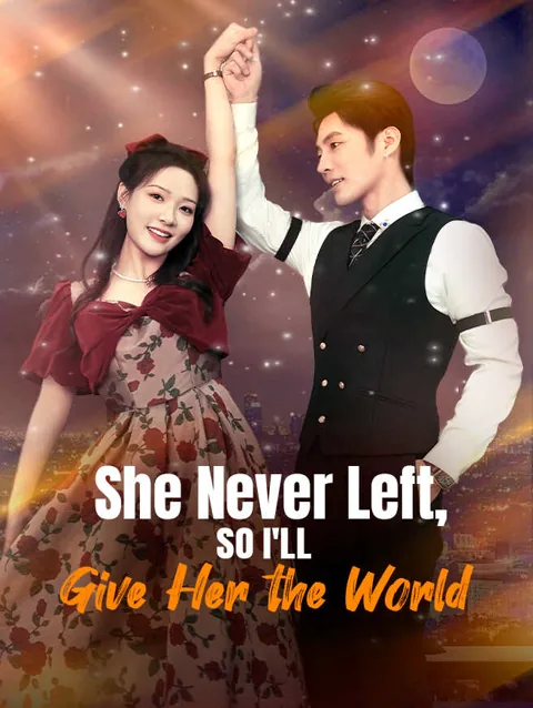 She Never Left, So I'll Give Her the World poster