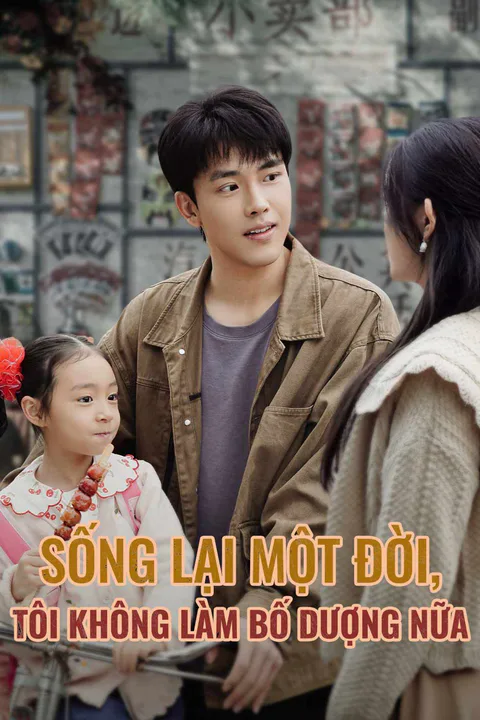Poster Sống Lại Một Đời, Tôi Không Làm Bố Dượng Nữa