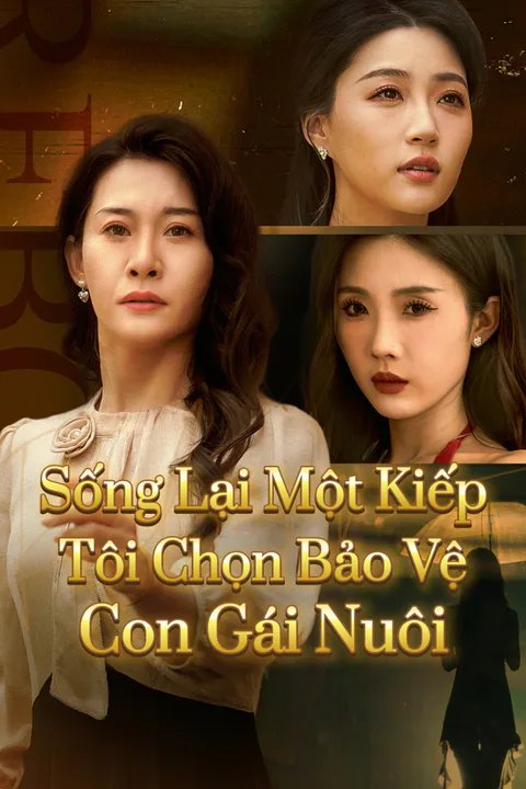 Poster Sống Lại Một Kiếp! Tôi Chọn Bảo Vệ Con Gái Nuôi
