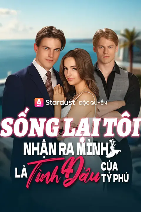 Poster Sống Lại Tôi Nhận Ra Mình Là Tình Đầu Của Tỷ Phú