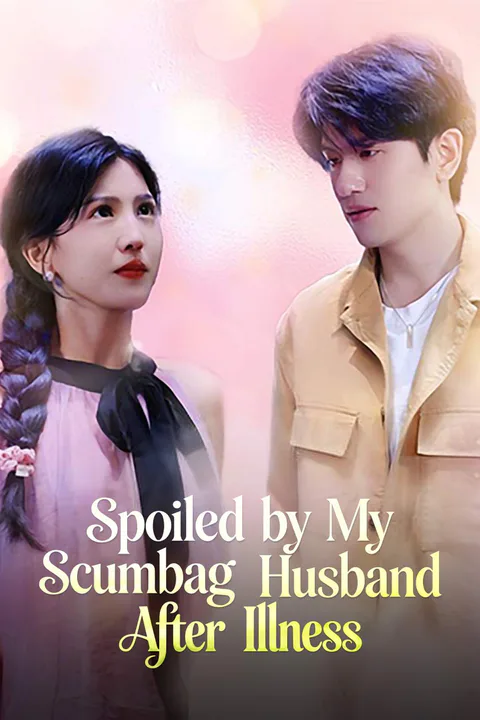 Spoiled by My Scumbag Husband After Illness poster