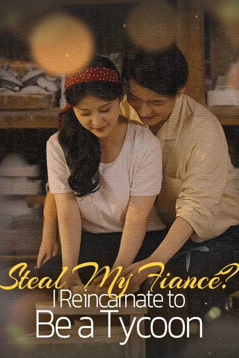 Steal My Fiancé? I Reincarnate to Be a Tycoon poster