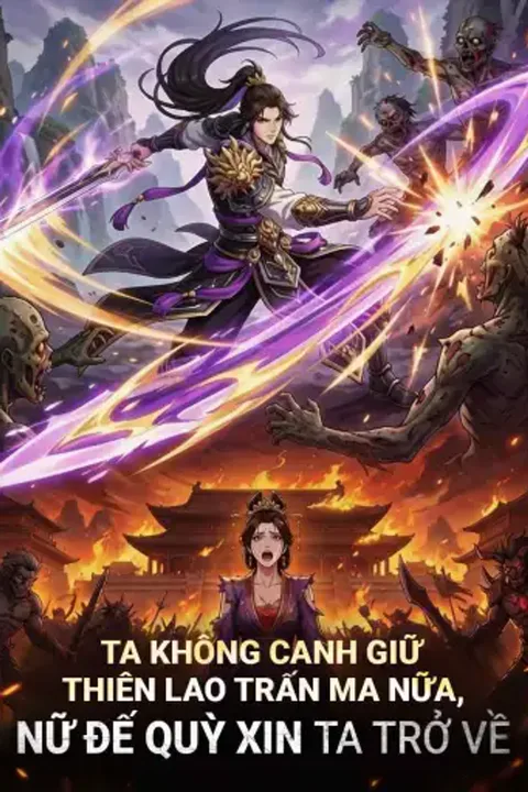 Poster Ta Không Canh Giữ Thiên Lao Trấn Ma Nữa, Nữ Đế Quỳ Xin Ta Trở Về