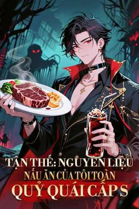 Poster Tận Thế: Nguyên Liệu Nấu Ăn Của Tôi Toàn Quỷ Quái Cấp S