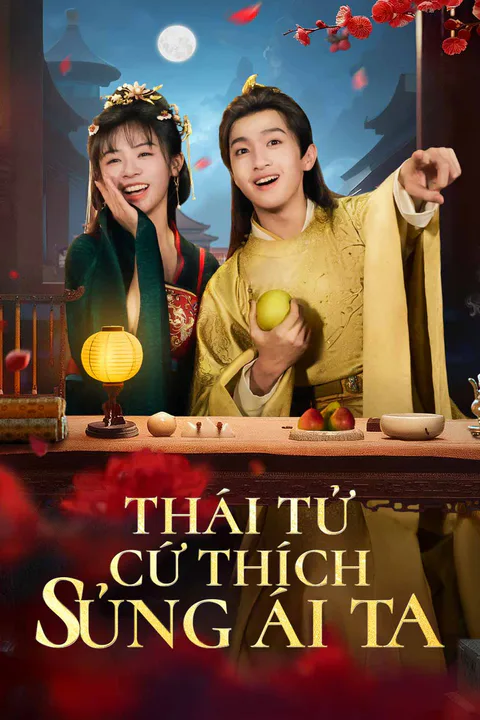 Poster Thái Tử Cứ Thích Sủng ái Ta