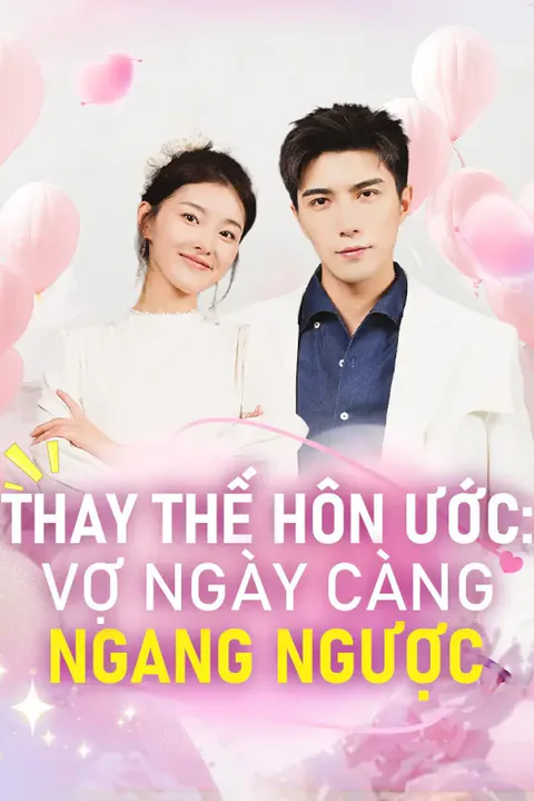 Poster Thay thế hôn ước: Vợ ngày càng ngang ngược