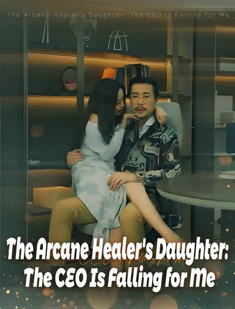 The Arcane Healer's Daughter: The CEO Is Falling for Me poster