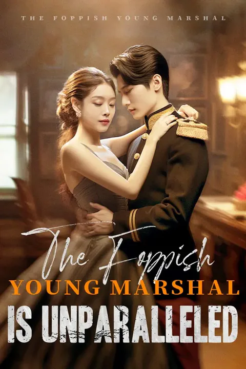 The Foppish Young Marshal Is Unparalleled poster