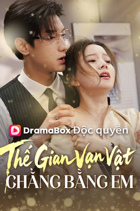Poster Thế Gian Vạn Vật Chẳng Bằng Em