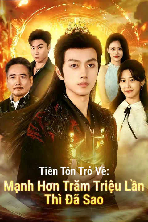 Poster Tiên Tôn Trở Về: Mạnh Hơn Trăm Triệu Lần Thì Đã Sao