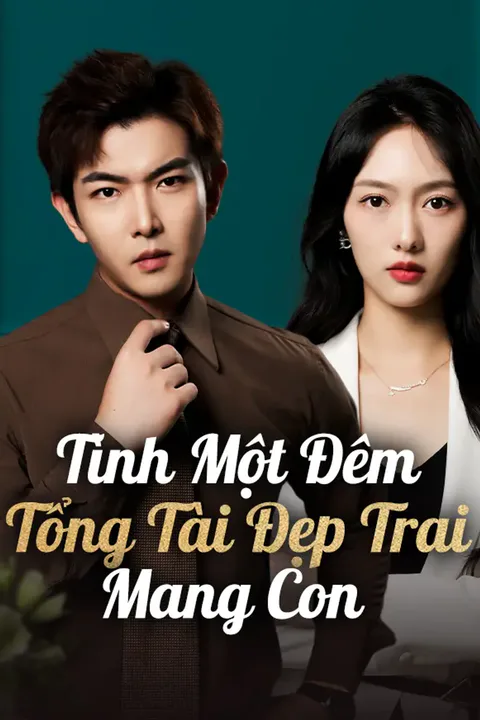 Poster Tình Một Đêm Tổng Tài Đẹp Trai Mang Con