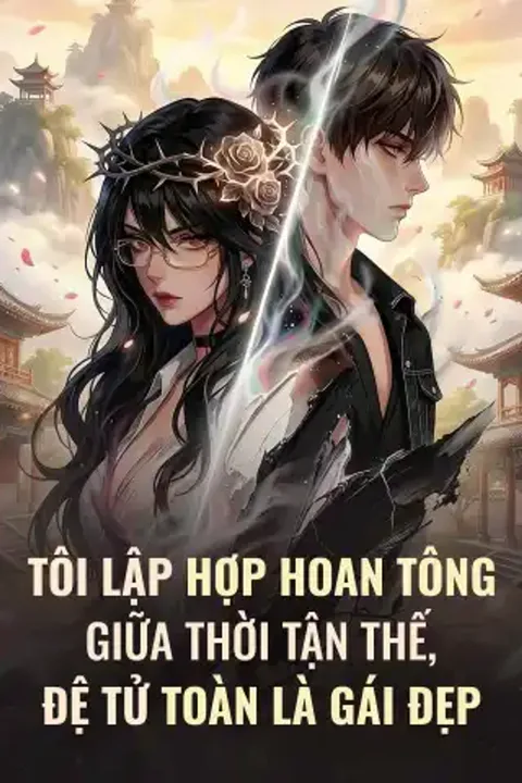 Poster Tôi Lập Hợp Hoan Tông Giữa Thời Tận Thế, Đệ Tử Toàn Là Gái Đẹp