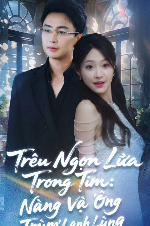 Poster Trêu Ngọn Lửa Trong Tim: Nàng Và 'Ông Trùm' Lạnh Lùng