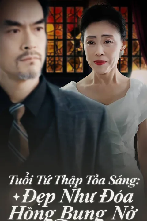 Poster Tuổi Tứ Thập Tỏa Sáng: Đẹp Như Đóa Hồng Bung Nở