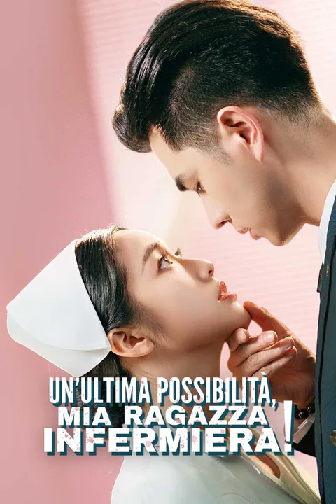 Locandina di Un'ultima possibilità, mia ragazza infermiera!