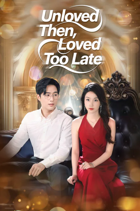 Unloved Then, Loved Too Late poster