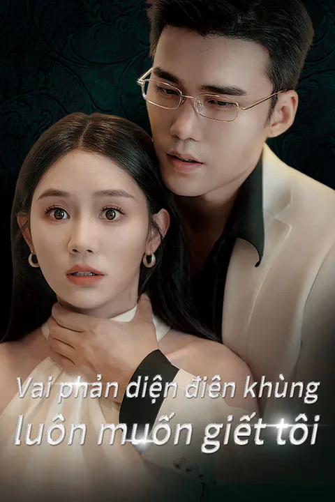 Poster Vai phản diện điên khùng luôn muốn giết tôi