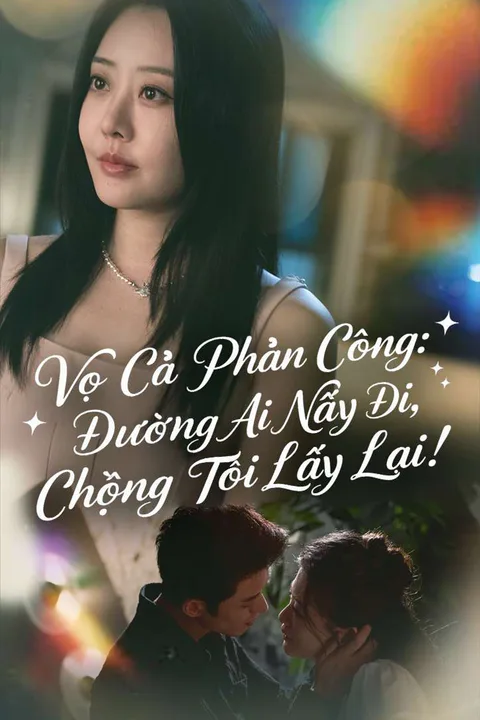 Poster Vợ Cả Phản Công: Đường Ai Nấy Đi, Chồng Tôi Lấy Lại!