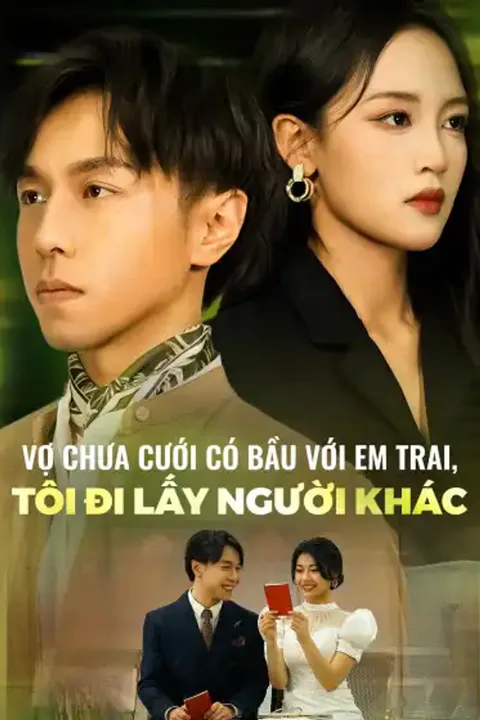Poster Vợ Chưa Cưới Có Bầu Với Em Trai, Tôi Đi Lấy Người Khác