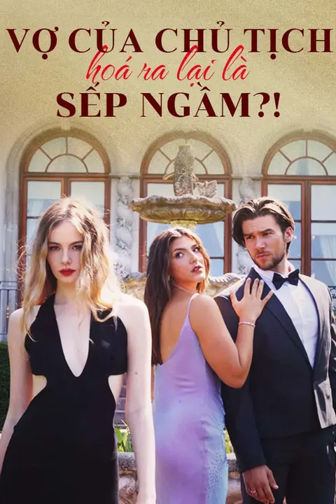 Poster Vợ của chủ tịch hoá ra lại là sếp ngầm?!